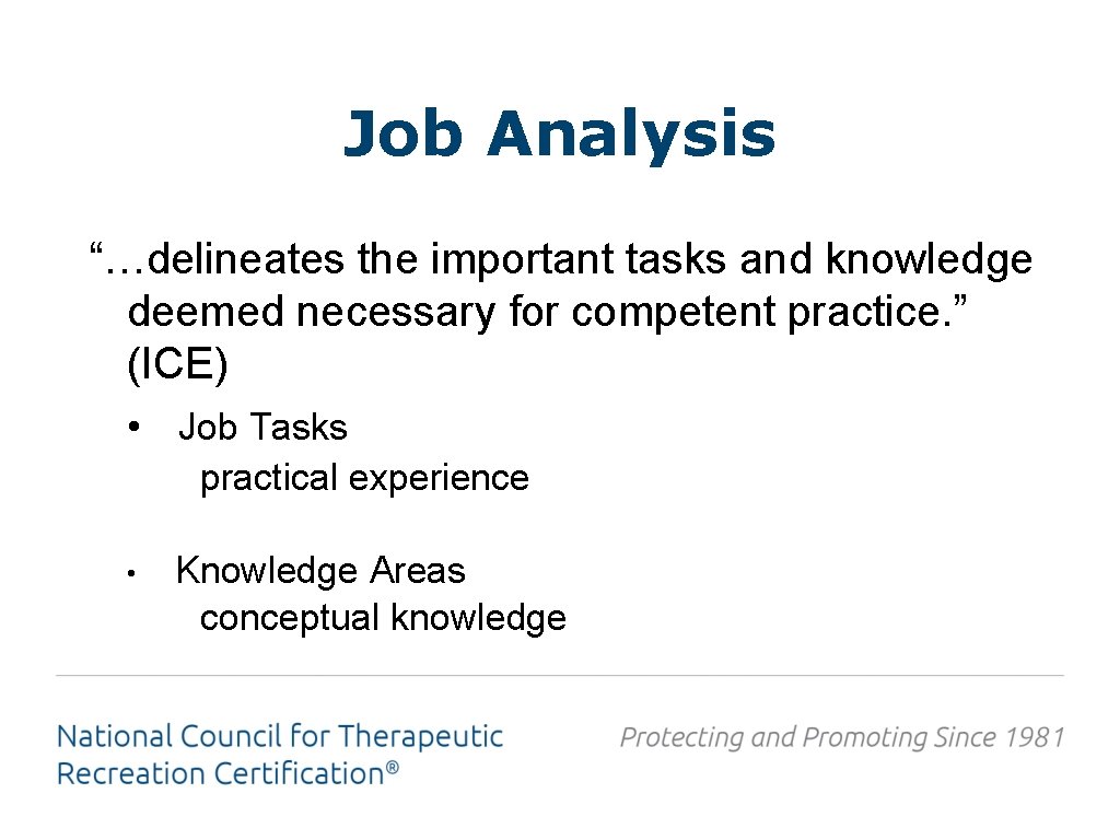 Job Analysis “…delineates the important tasks and knowledge deemed necessary for competent practice. ”
