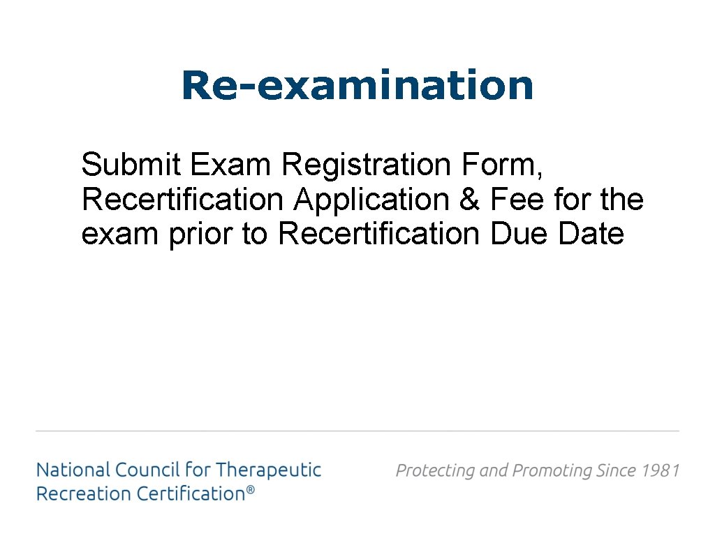 Re-examination Submit Exam Registration Form, Recertification Application & Fee for the exam prior to