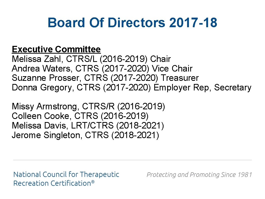 Board Of Directors 2017 -18 Executive Committee Melissa Zahl, CTRS/L (2016 -2019) Chair Andrea