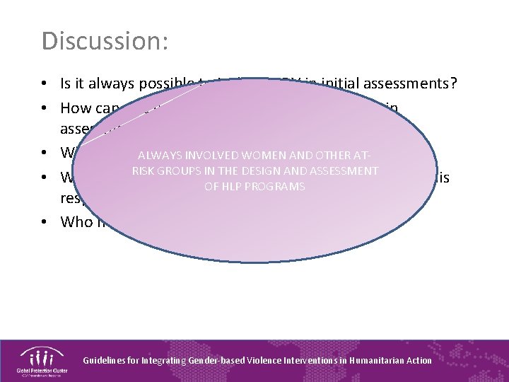 Discussion: • Is it always possible to include GBV in initial assessments? • How