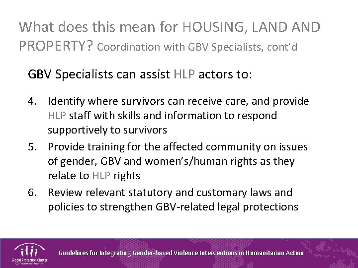 What does this mean for HOUSING, LAND PROPERTY? Coordination with GBV Specialists, cont’d GBV