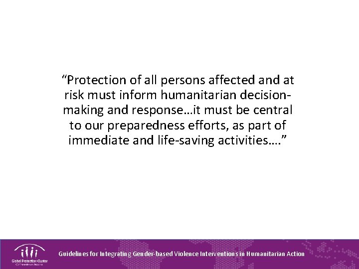 “Protection of all persons affected and at risk must inform humanitarian decisionmaking and response…it