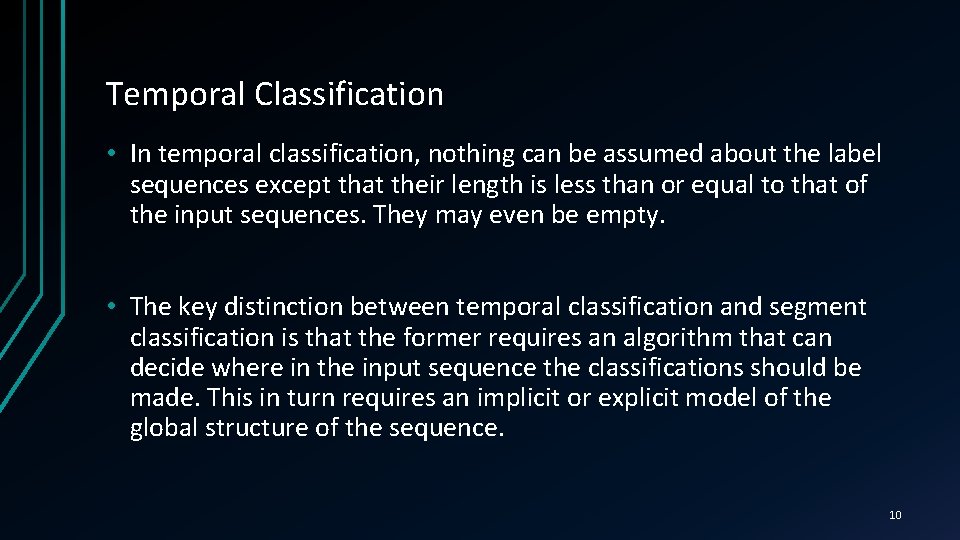 Temporal Classification • In temporal classification, nothing can be assumed about the label sequences