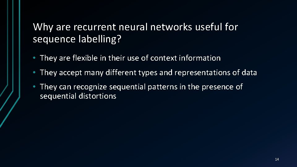 Why are recurrent neural networks useful for sequence labelling? • They are flexible in