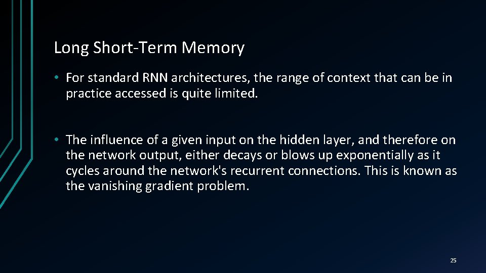 Long Short-Term Memory • For standard RNN architectures, the range of context that can