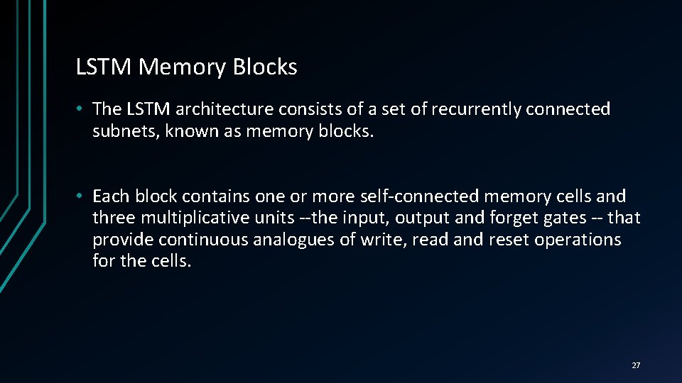 LSTM Memory Blocks • The LSTM architecture consists of a set of recurrently connected