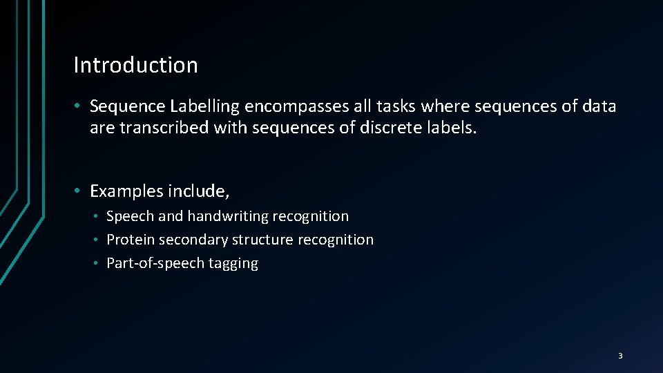 Introduction • Sequence Labelling encompasses all tasks where sequences of data are transcribed with