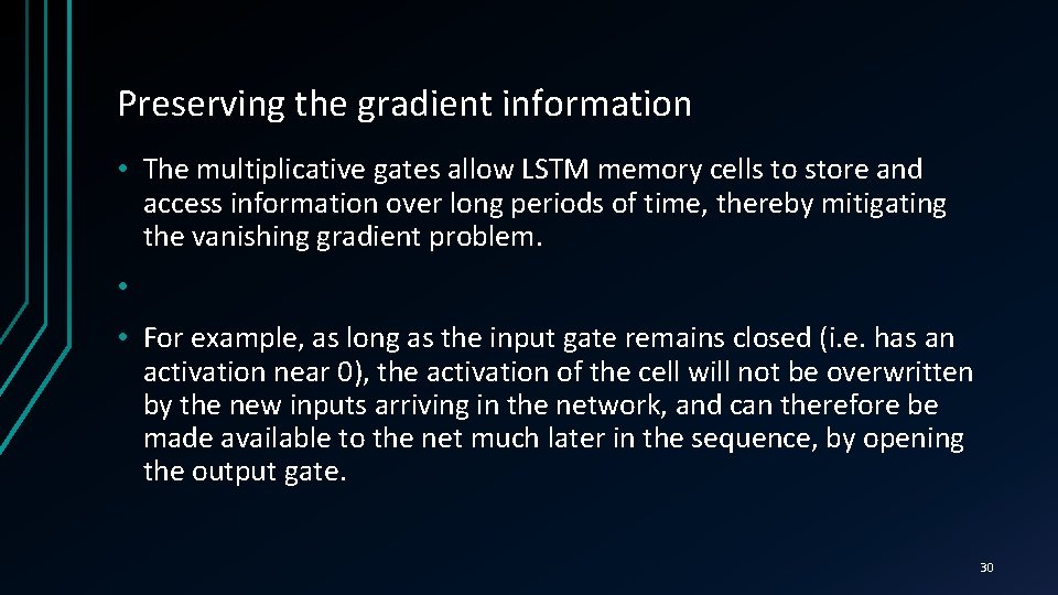 Preserving the gradient information • The multiplicative gates allow LSTM memory cells to store