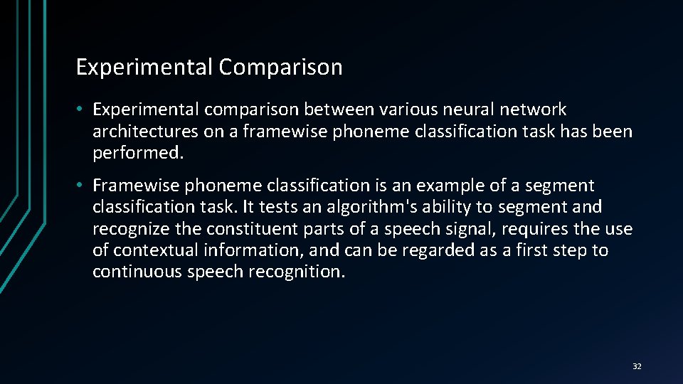 Experimental Comparison • Experimental comparison between various neural network architectures on a framewise phoneme