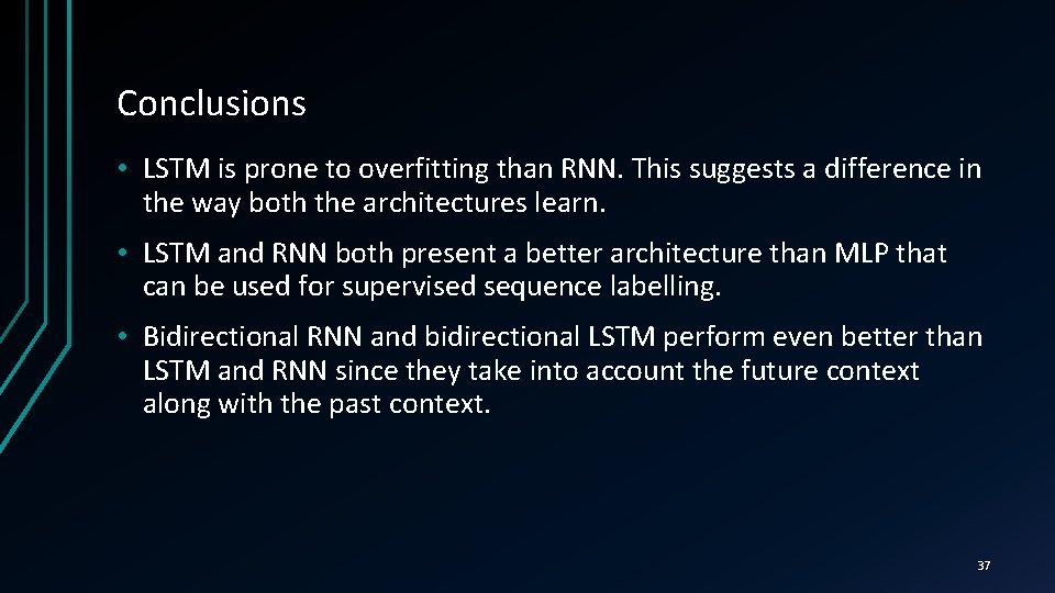 Conclusions • LSTM is prone to overfitting than RNN. This suggests a difference in