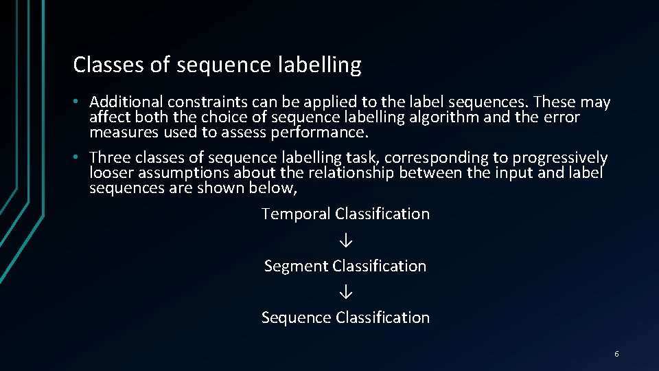 Classes of sequence labelling • Additional constraints can be applied to the label sequences.