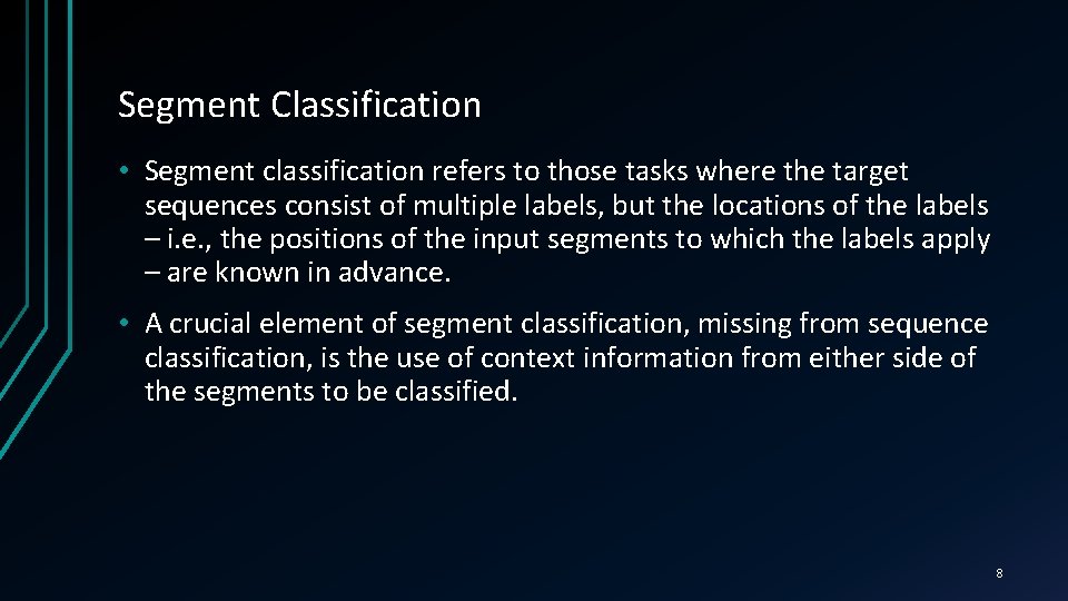 Segment Classification • Segment classification refers to those tasks where the target sequences consist