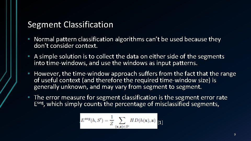 Segment Classification • Normal pattern classification algorithms can’t be used because they don’t consider