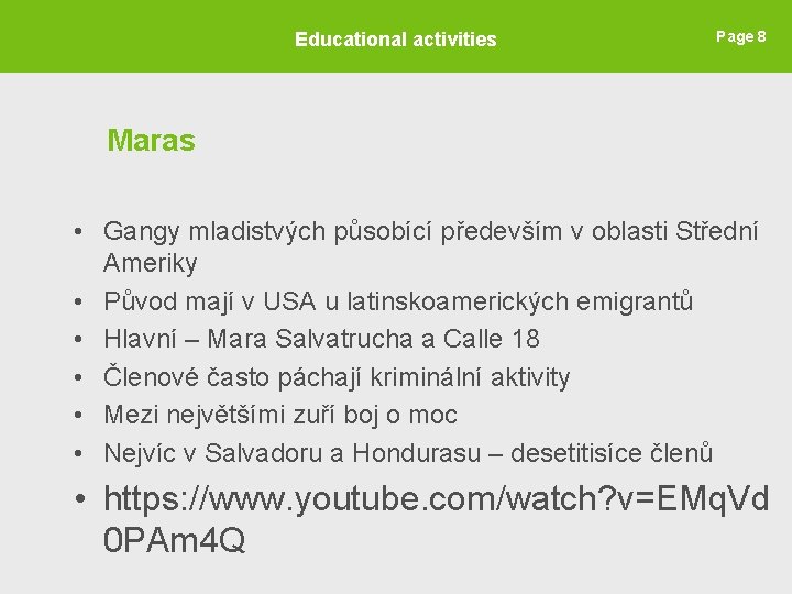 Educational activities Page 8 Maras • Gangy mladistvých působící především v oblasti Střední Ameriky