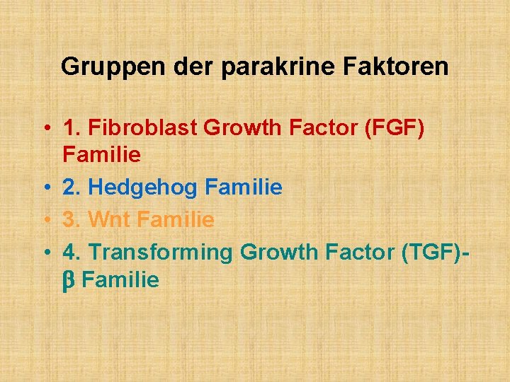 Gruppen der parakrine Faktoren • 1. Fibroblast Growth Factor (FGF) Familie • 2. Hedgehog