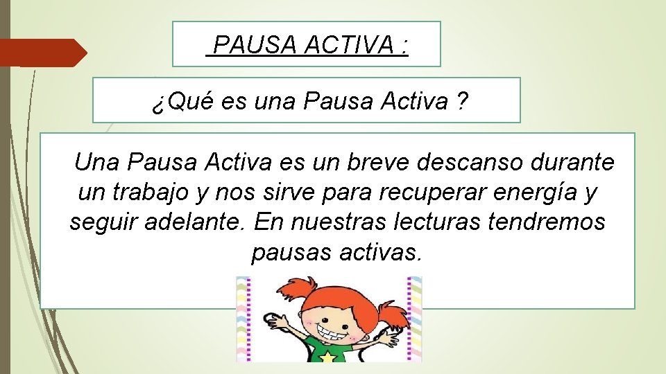 PAUSA ACTIVA : ¿Qué es una Pausa Activa ? Una Pausa Activa es un