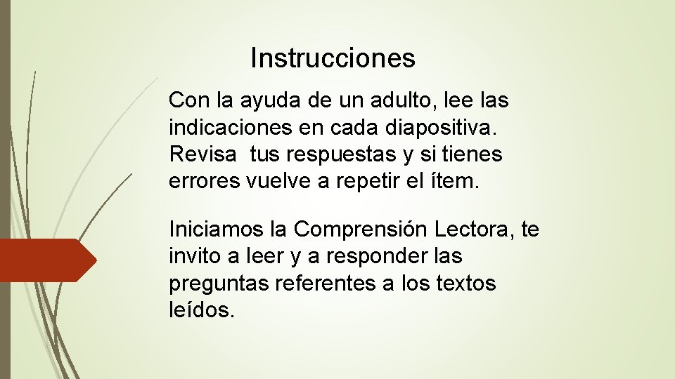 Instrucciones Con la ayuda de un adulto, lee las indicaciones en cada diapositiva. Revisa