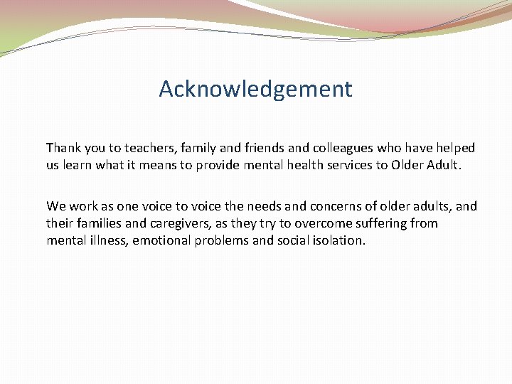 Acknowledgement Thank you to teachers, family and friends and colleagues who have helped us
