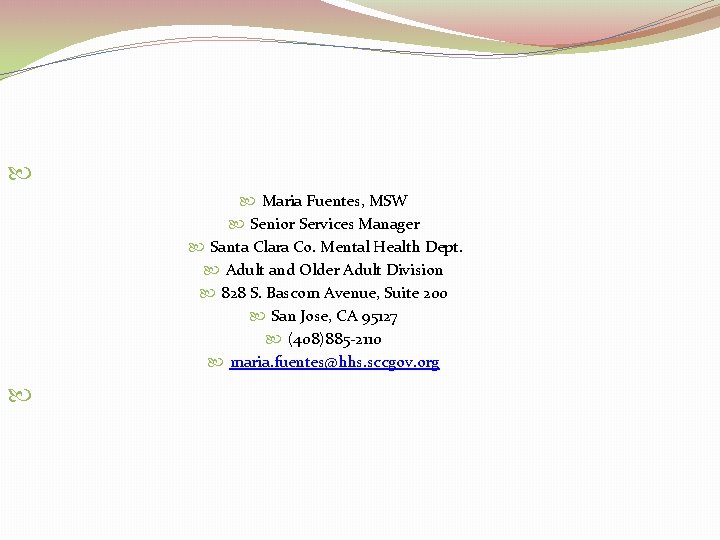  Maria Fuentes, MSW Senior Services Manager Santa Clara Co. Mental Health Dept. Adult