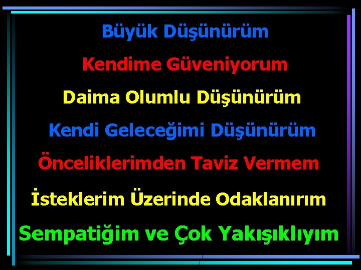 Büyük Düşünürüm Kendime Güveniyorum Daima Olumlu Düşünürüm Kendi Geleceğimi Düşünürüm Önceliklerimden Taviz Vermem İsteklerim