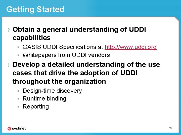 Getting Started Obtain a general understanding of UDDI capabilities OASIS UDDI Specifications at http: