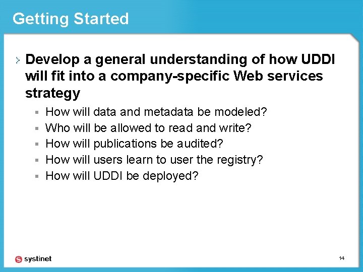 Getting Started Develop a general understanding of how UDDI will fit into a company-specific