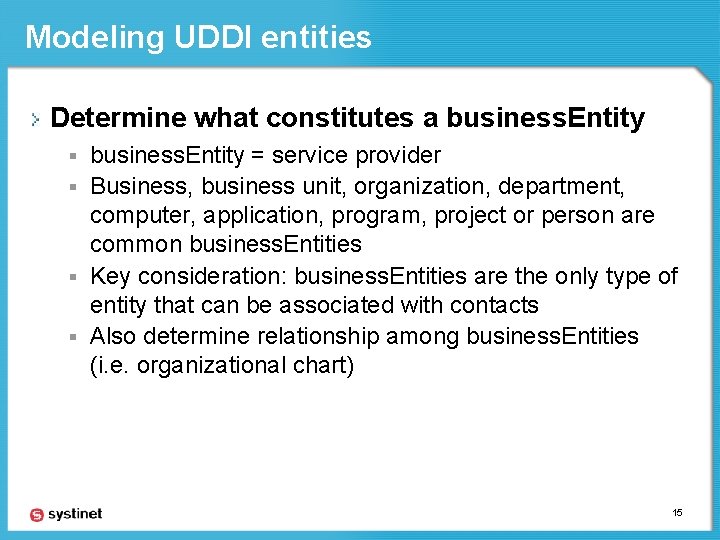 Modeling UDDI entities Determine what constitutes a business. Entity = service provider § Business,