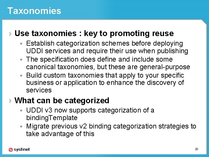 Taxonomies Use taxonomies : key to promoting reuse Establish categorization schemes before deploying UDDI
