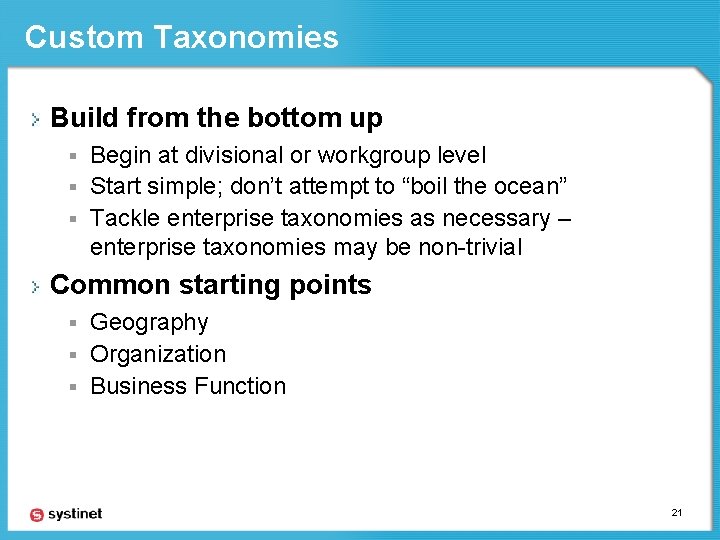 Custom Taxonomies Build from the bottom up Begin at divisional or workgroup level §