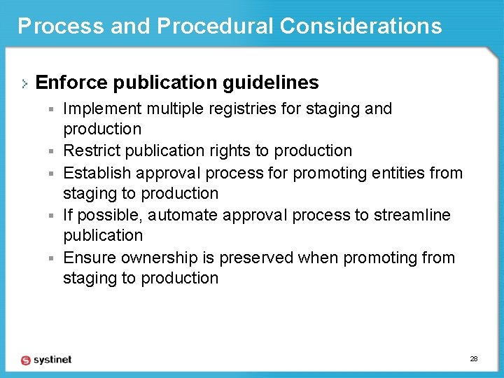 Process and Procedural Considerations Enforce publication guidelines § § § Implement multiple registries for