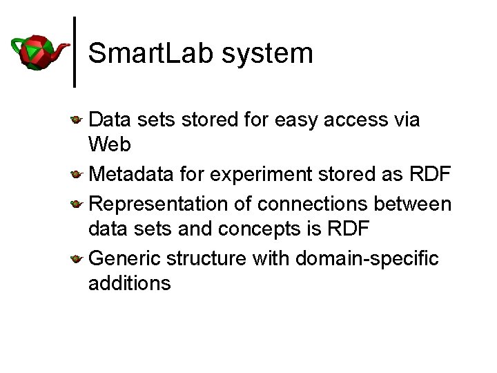 Smart. Lab system Data sets stored for easy access via Web Metadata for experiment