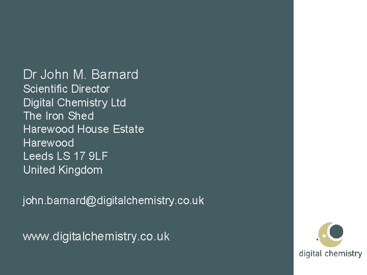 Dr John M. Barnard Scientific Director Digital Chemistry Ltd The Iron Shed Harewood House