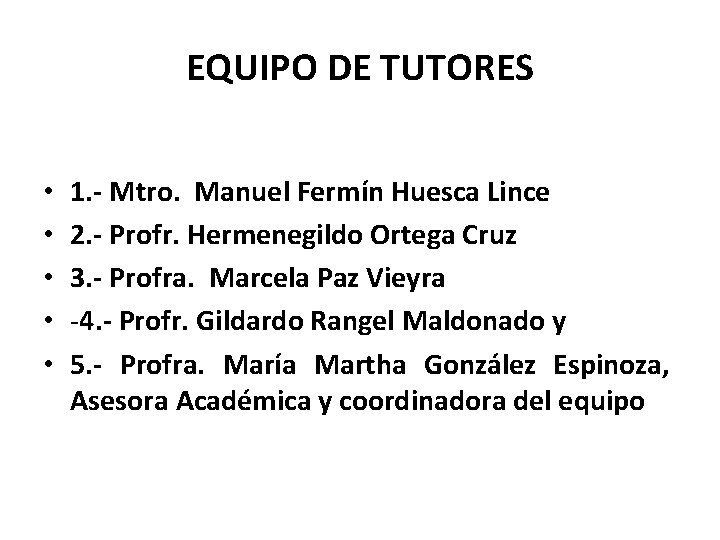 EQUIPO DE TUTORES • • • 1. - Mtro. Manuel Fermín Huesca Lince 2.