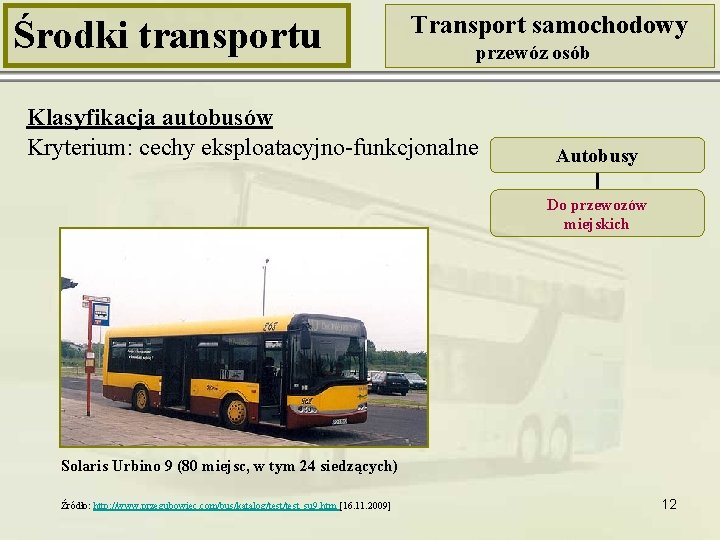 Środki transportu Transport samochodowy przewóz osób Klasyfikacja autobusów Kryterium: cechy eksploatacyjno-funkcjonalne Autobusy Do przewozów