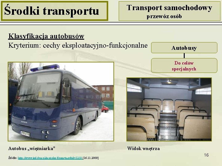 Środki transportu Transport samochodowy przewóz osób Klasyfikacja autobusów Kryterium: cechy eksploatacyjno-funkcjonalne Autobusy Do celów