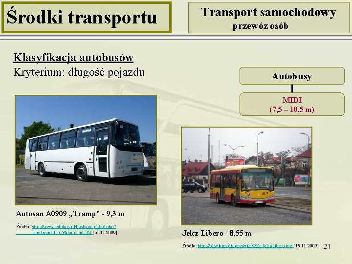 Środki transportu Transport samochodowy przewóz osób Klasyfikacja autobusów Kryterium: długość pojazdu Autobusy MIDI (7,
