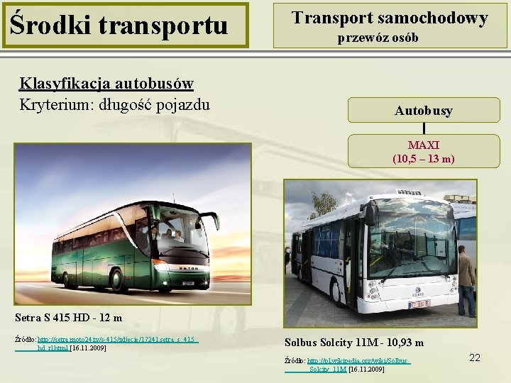 Środki transportu Klasyfikacja autobusów Kryterium: długość pojazdu Transport samochodowy przewóz osób Autobusy MAXI (10,