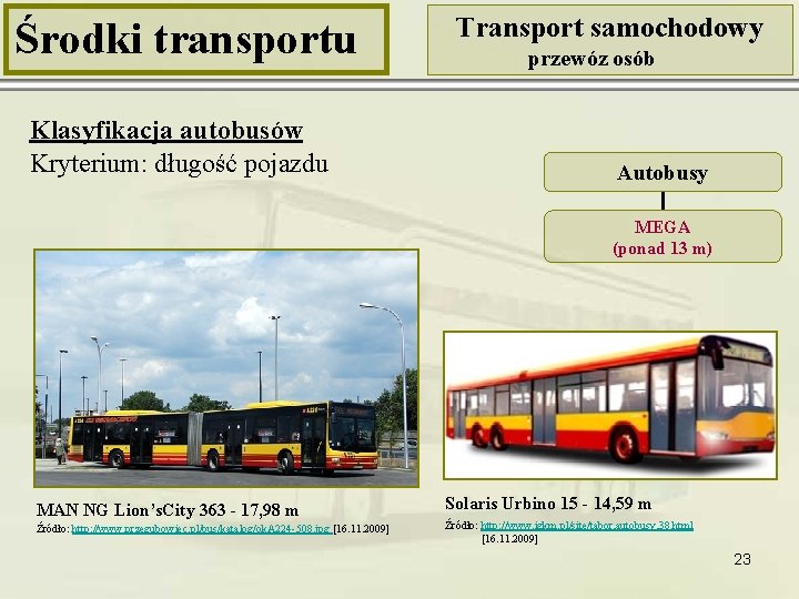 Środki transportu Klasyfikacja autobusów Kryterium: długość pojazdu Transport samochodowy przewóz osób Autobusy MEGA (ponad