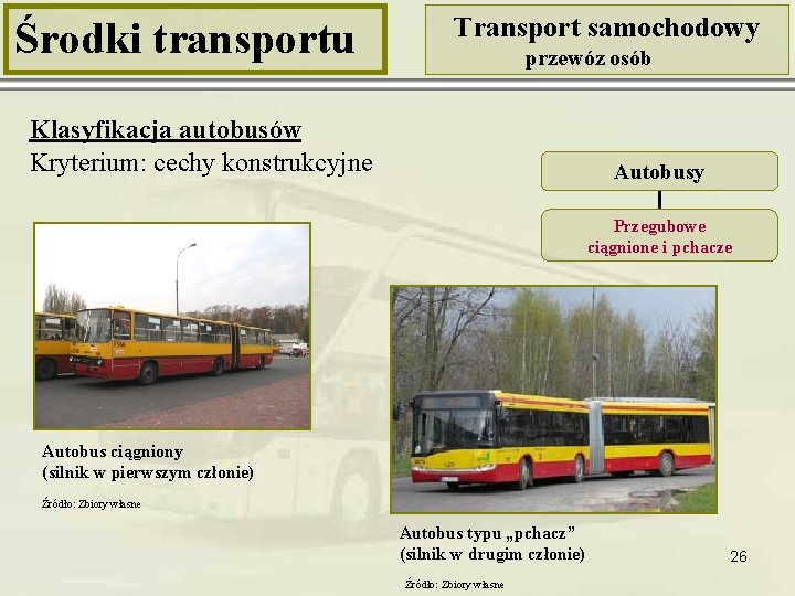 Środki transportu Transport samochodowy przewóz osób Klasyfikacja autobusów Kryterium: cechy konstrukcyjne Autobusy Przegubowe ciągnione