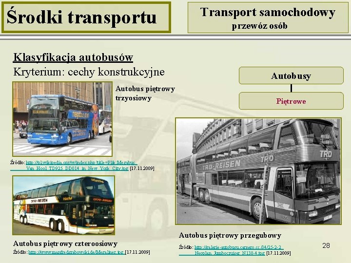 Środki transportu Klasyfikacja autobusów Kryterium: cechy konstrukcyjne Autobus piętrowy trzyosiowy Transport samochodowy przewóz osób