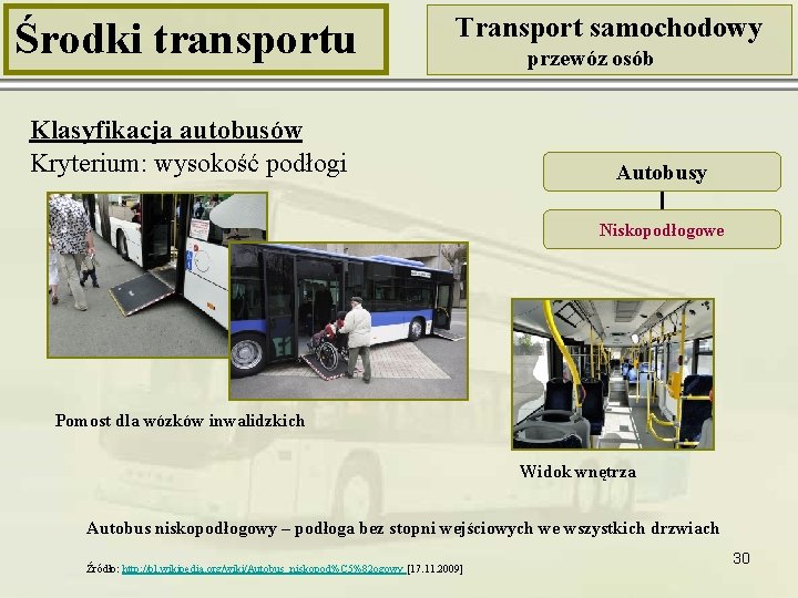 Środki transportu Transport samochodowy Klasyfikacja autobusów Kryterium: wysokość podłogi przewóz osób Autobusy Niskopodłogowe Pomost