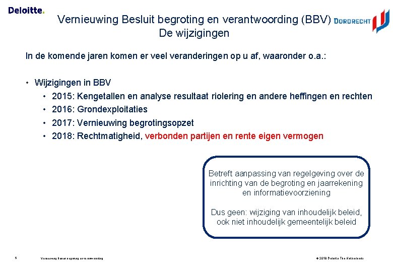 Vernieuwing Besluit begroting en verantwoording (BBV) De wijzigingen In de komende jaren komen er