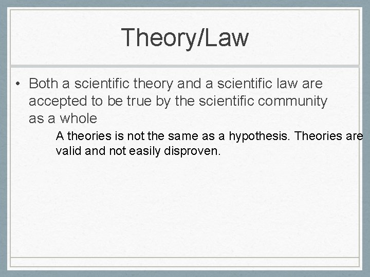 Theory/Law • Both a scientific theory and a scientific law are accepted to be