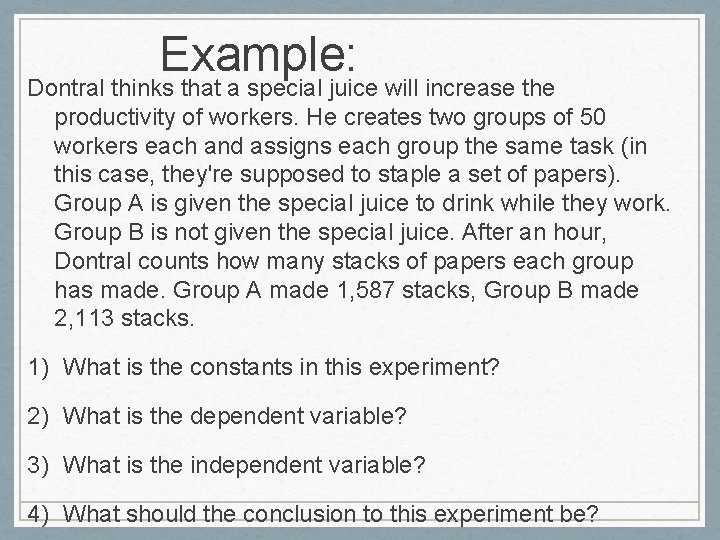 Example: Dontral thinks that a special juice will increase the productivity of workers. He