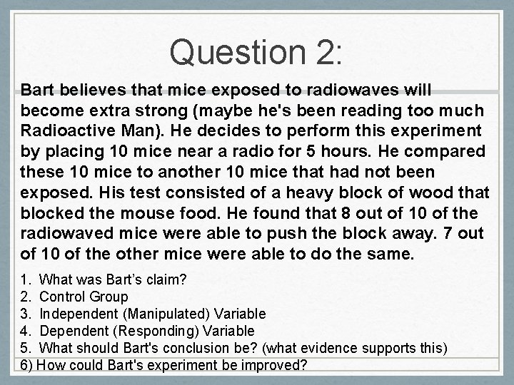 Question 2: Bart believes that mice exposed to radiowaves will become extra strong (maybe