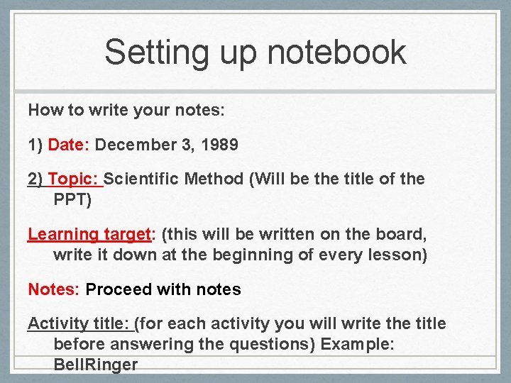 Setting up notebook How to write your notes: 1) Date: December 3, 1989 2)