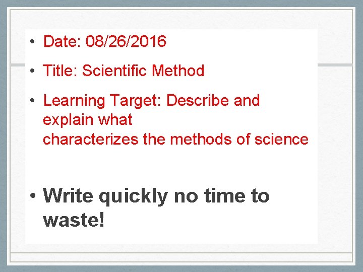  • Date: 08/26/2016 • Title: Scientific Method • Learning Target: Describe and explain