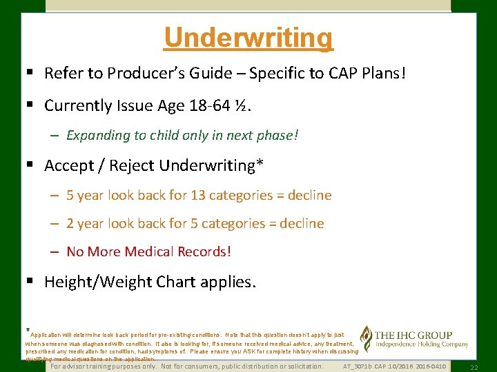 Underwriting § Refer to Producer’s Guide – Specific to CAP Plans! § Currently Issue