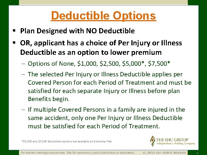 Deductible Options § Plan Designed with NO Deductible § OR, applicant has a choice