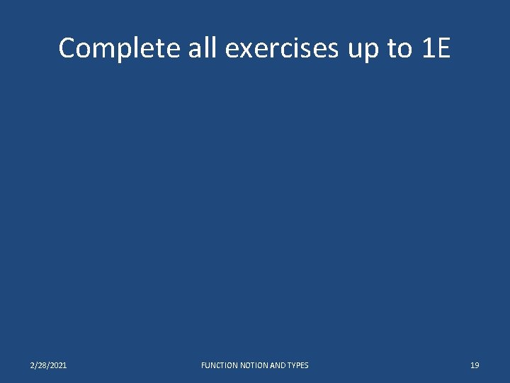 Complete all exercises up to 1 E 2/28/2021 FUNCTION NOTION AND TYPES 19 Complete all exercises up to 1 E 2/28/2021 FUNCTION NOTION AND TYPES 19